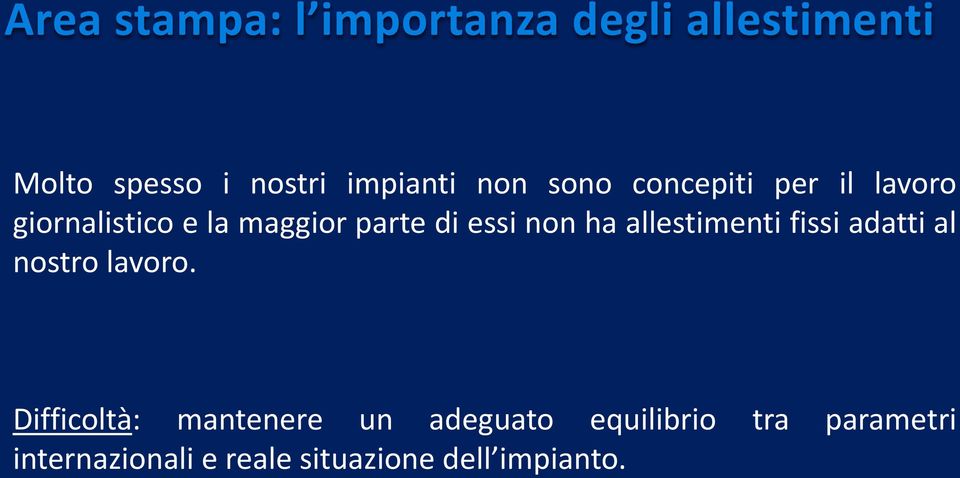 non ha allestimenti fissi adatti al nostro lavoro.