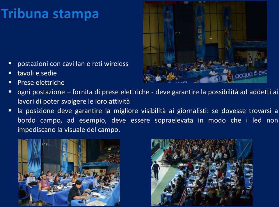 loro attività la posizione deve garantire la migliore visibilità ai giornalisti: se dovesse trovarsi a