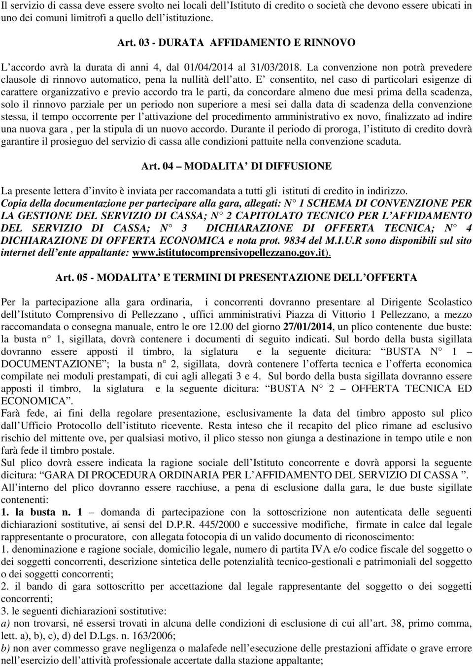 E consentito, nel caso di particolari esigenze di carattere organizzativo e previo accordo tra le parti, da concordare almeno due mesi prima della scadenza, solo il rinnovo parziale per un periodo