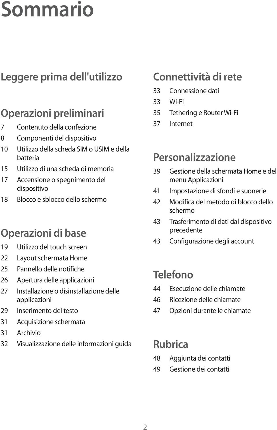 delle applicazioni 27 Installazione o disinstallazione delle applicazioni 29 Inserimento del testo 31 Acquisizione schermata 31 Archivio 32 Visualizzazione delle informazioni guida Connettività di