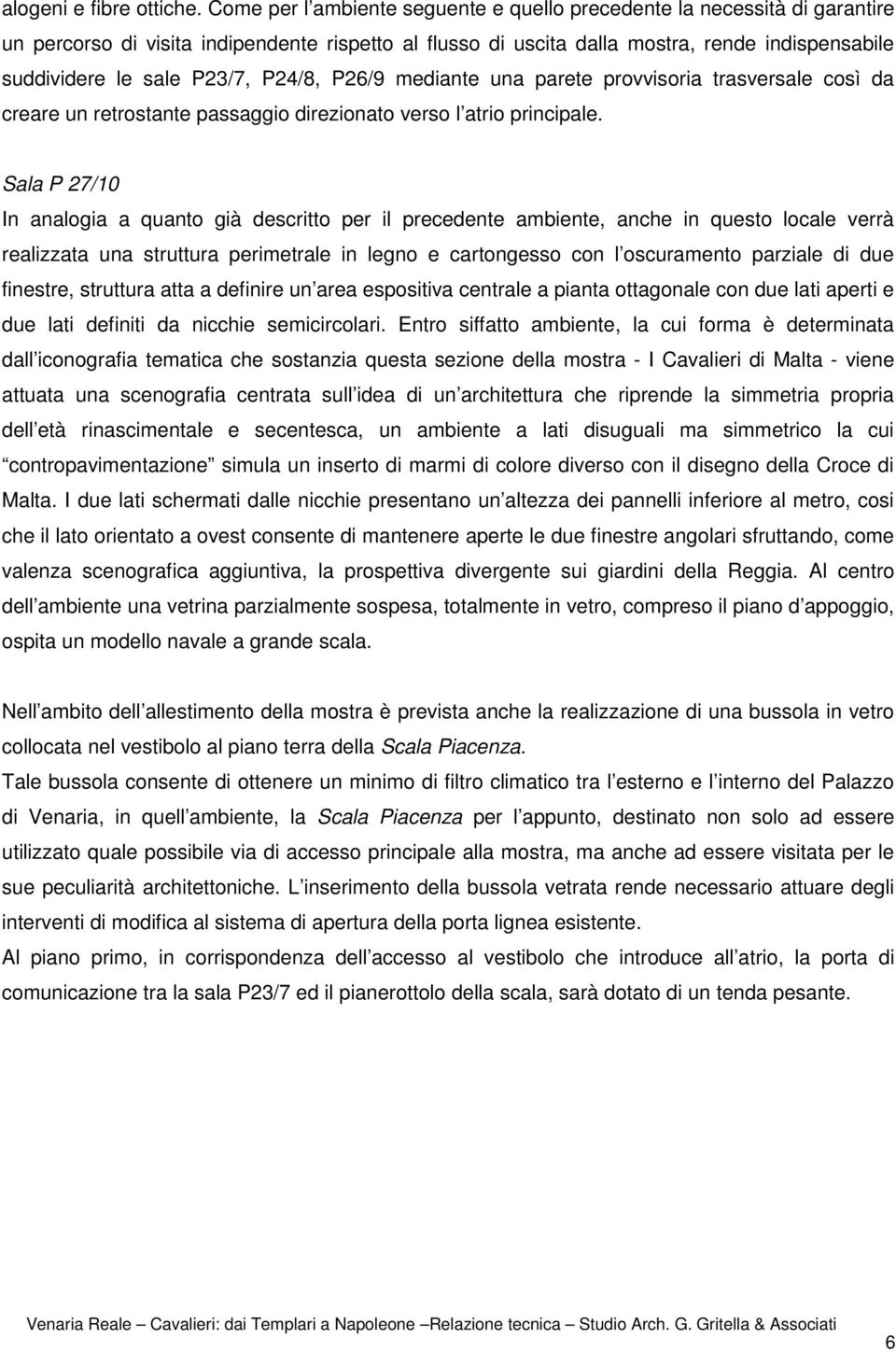 P23/7, P24/8, P26/9 mediante una parete provvisoria trasversale così da creare un retrostante passaggio direzionato verso l atrio principale.