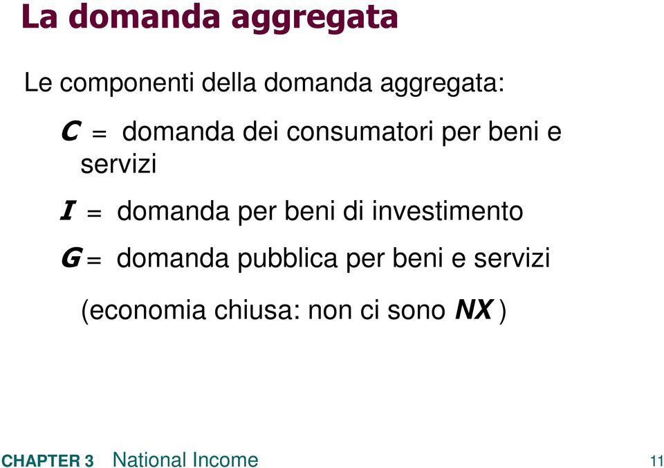 servizi I = domanda per beni di investimento G =