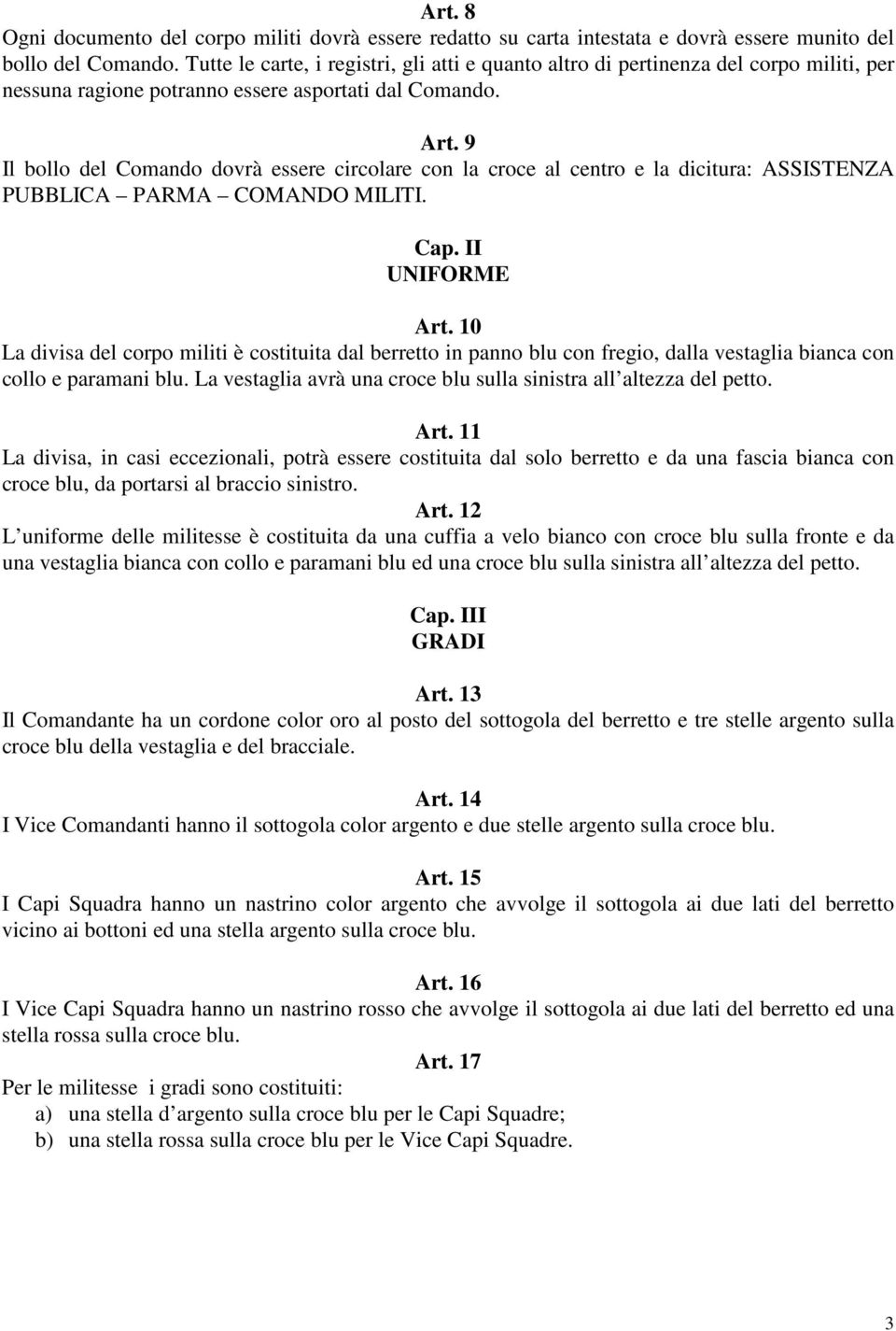 9 Il bollo del Comando dovrà essere circolare con la croce al centro e la dicitura: ASSISTENZA PUBBLICA PARMA COMANDO MILITI. Cap. II UNIFORME Art.