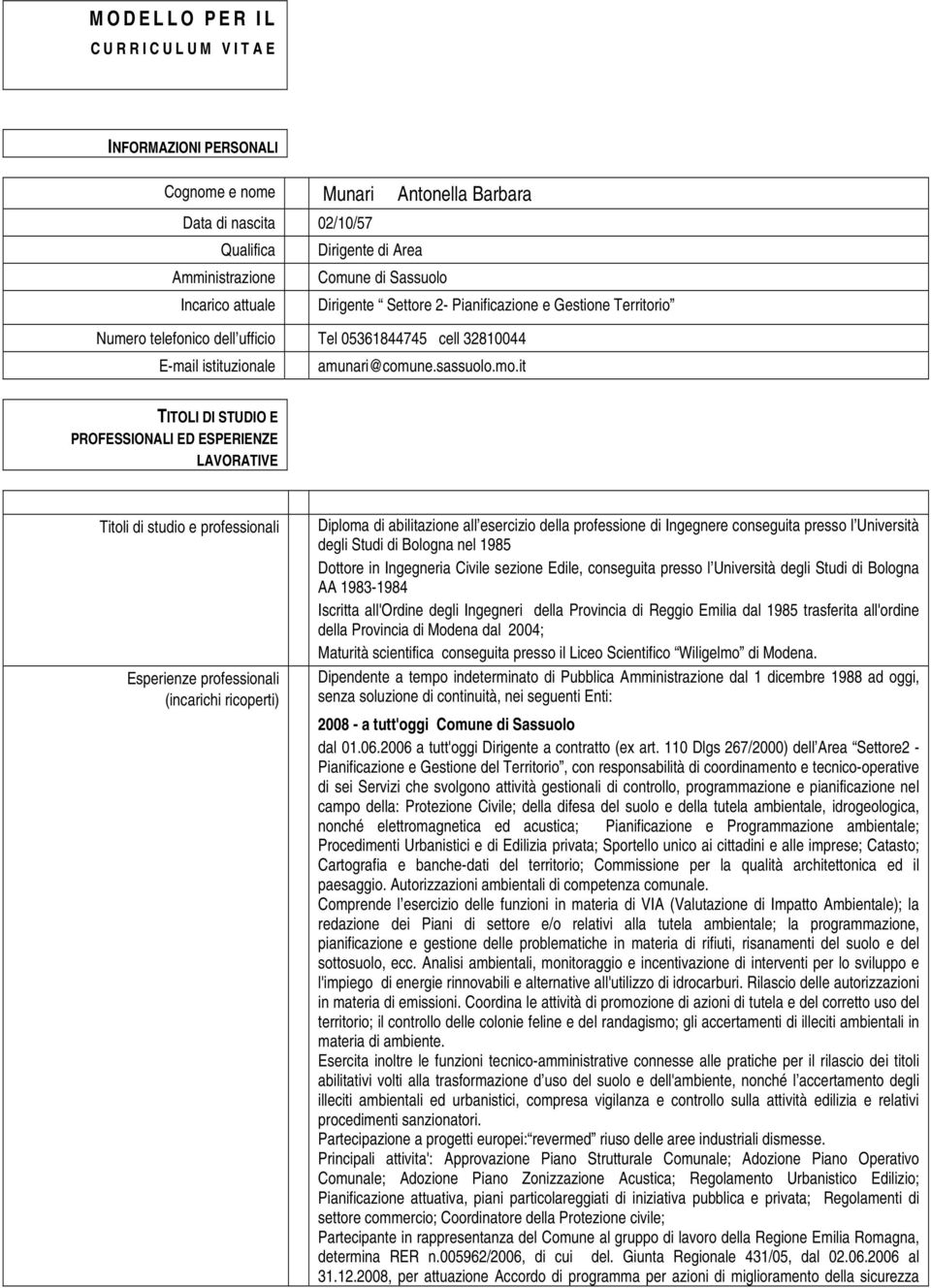 it TITOLI DI STUDIO E PROFESSIONALI ED ESPERIENZE LAVORATIVE Titoli di studio e professionali Esperienze professionali (incarichi ricoperti) Diploma di abilitazione all esercizio della professione di