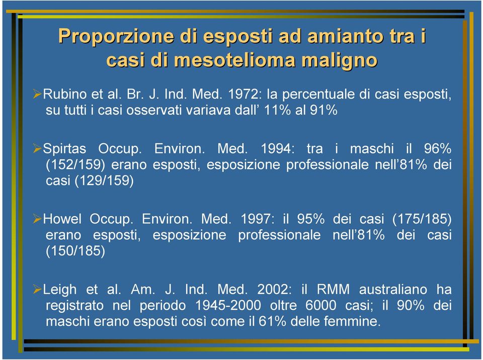 1994: tra i maschi il 96% (152/159) erano esposti, esposizione professionale nell 81% dei casi (129/159) Howel Occup. Environ. Med.