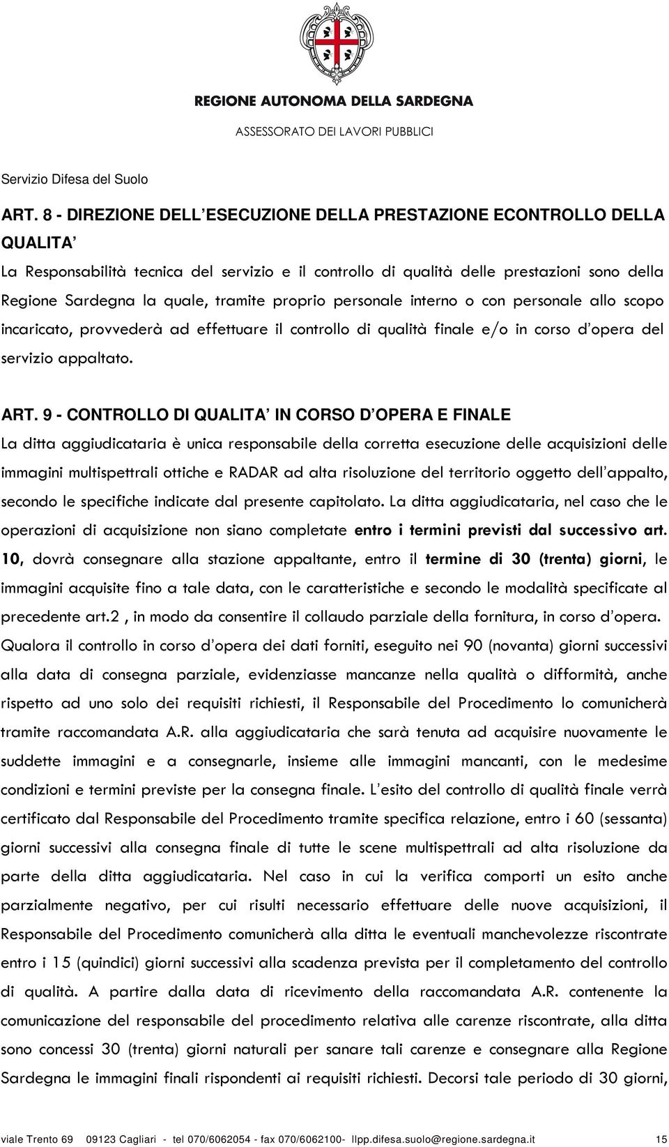 9 - CONTROLLO DI QUALITA IN CORSO D OPERA E FINALE La ditta aggiudicataria è unica responsabile della corretta esecuzione delle acquisizioni delle immagini multispettrali ottiche e RADAR ad alta