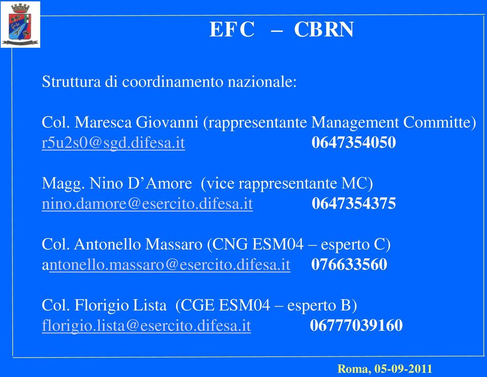 Nino D Amore (vice rappresentante MC) nino.damore@esercito.difesa.it 0647354375 Col.