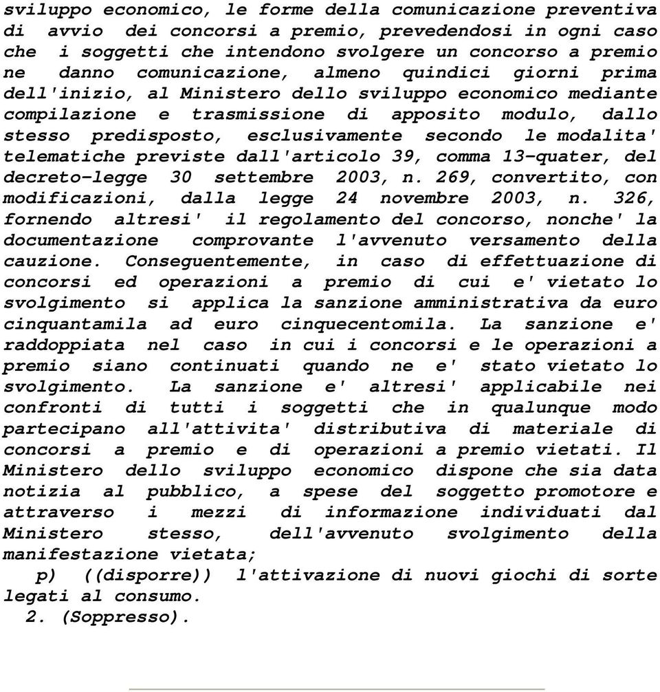 secondo le modalita' telematiche previste dall'articolo 39, comma 13-quater, del decreto-legge 30 settembre 2003, n. 269, convertito, con modificazioni, dalla legge 24 novembre 2003, n.