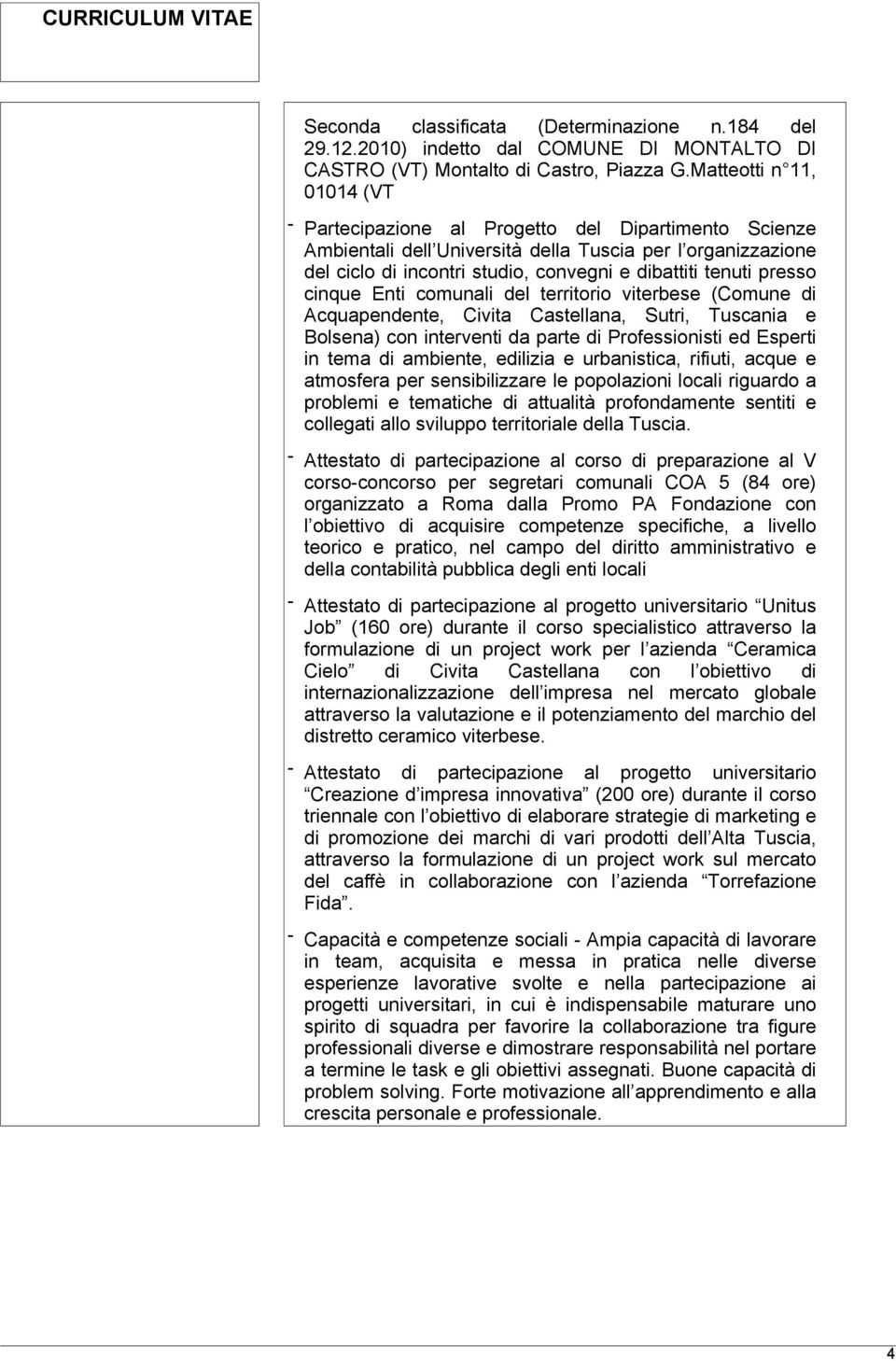 presso cinque Enti comunali del territorio viterbese (Comune di Acquapendente, Civita Castellana, Sutri, Tuscania e Bolsena) con interventi da parte di Professionisti ed Esperti in tema di ambiente,