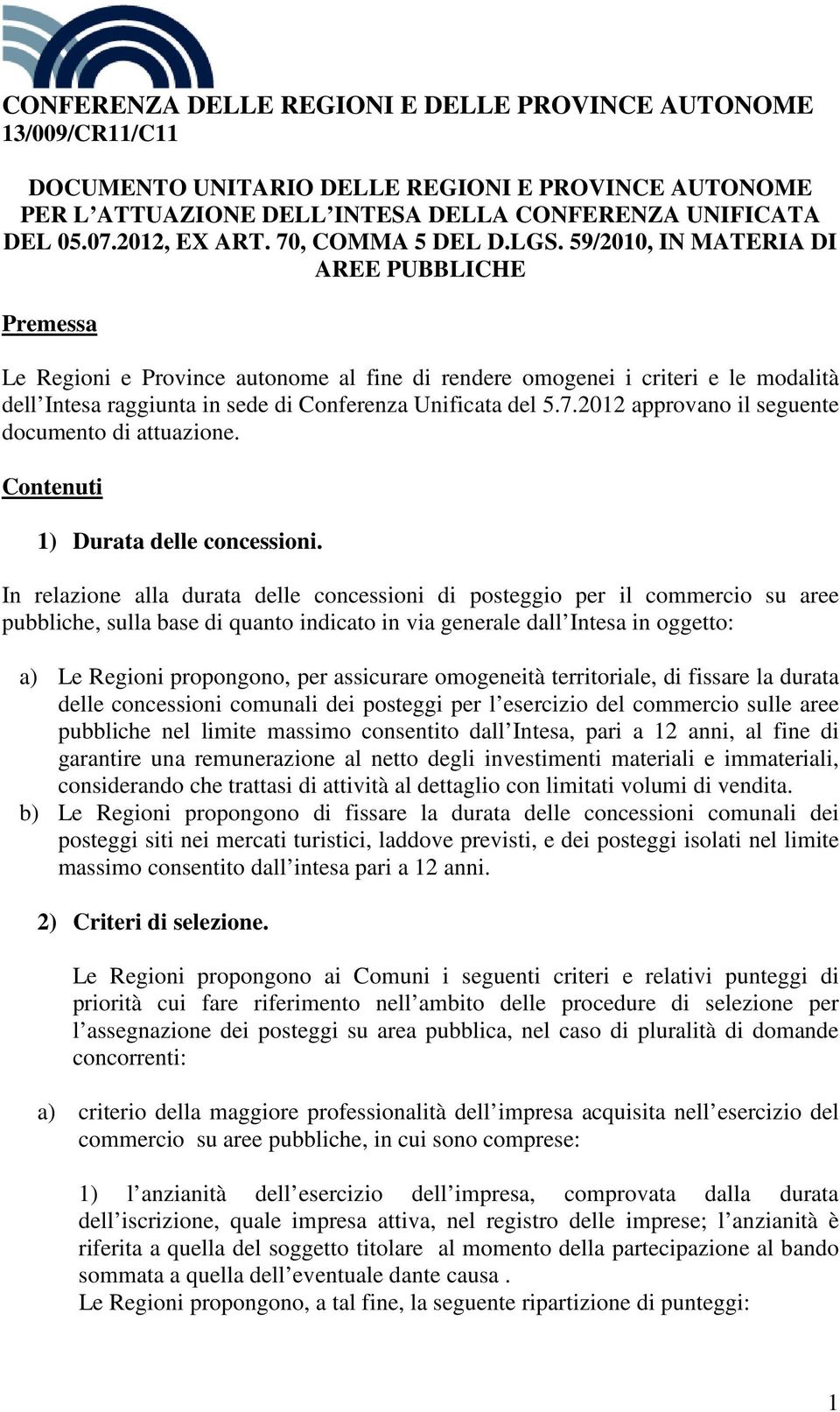 59/2010, IN MATERIA DI AREE PUBBLICHE Premessa Le Regioni e Province autonome al fine di rendere omogenei i criteri e le modalità dell Intesa raggiunta in sede di Conferenza Unificata del 5.7.