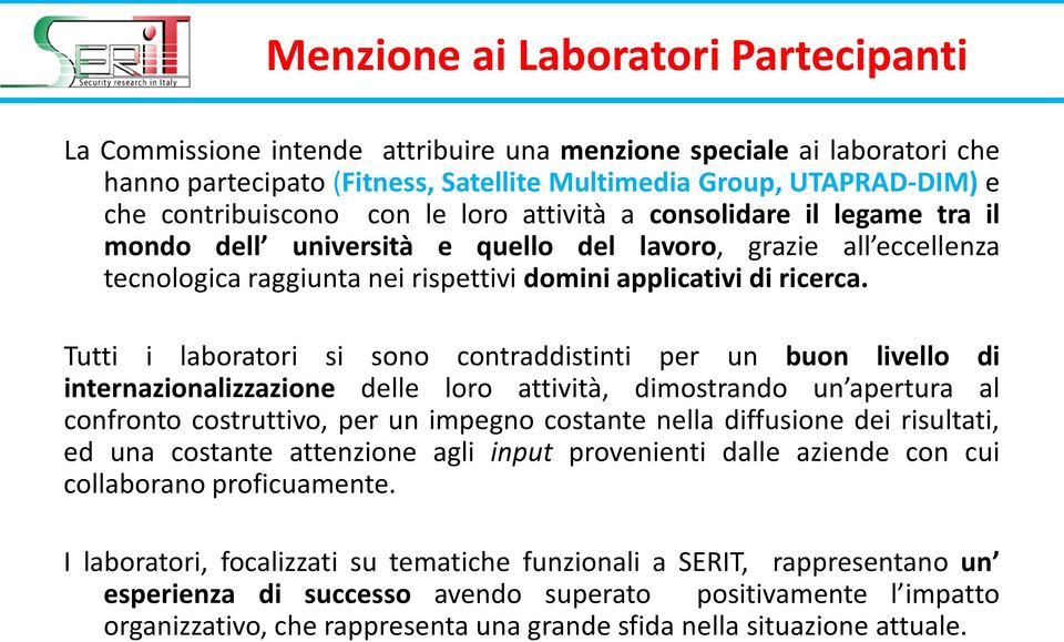 Tutti i laboratori si sono contraddistinti per un buon livello di internazionalizzazione delle loro attività, dimostrando un apertura al confronto costruttivo, per un impegno costante nella