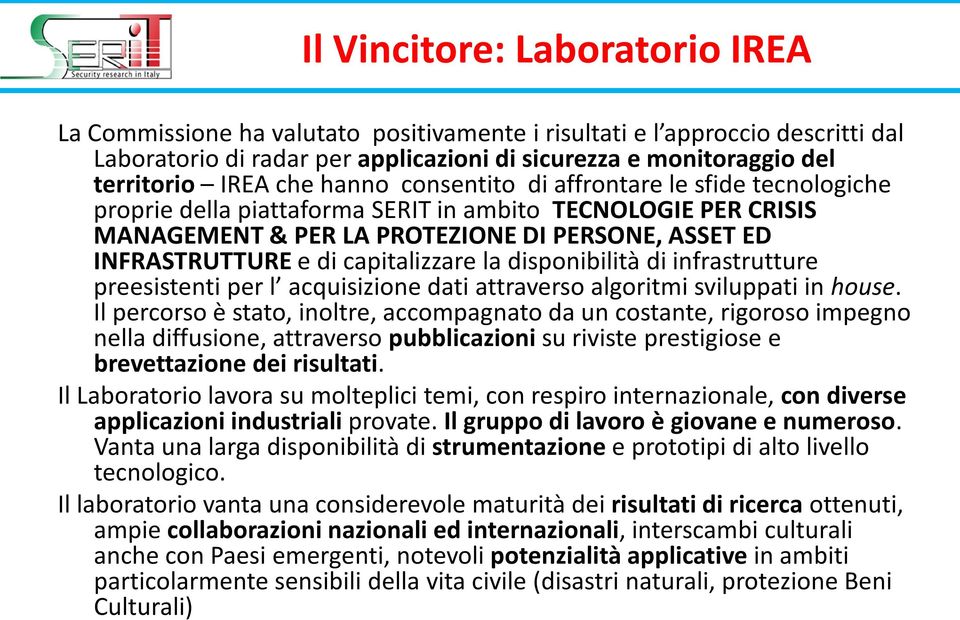 capitalizzare la disponibilità di infrastrutture preesistenti per l acquisizione dati attraverso algoritmi sviluppati in house.