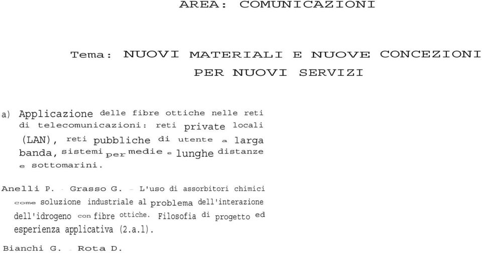 Tecniche Sistema Raso AREA: COMUNICAZIONI Tema: NUOVI MATERIALI E NUOVE CONCEZIONI PER NUOVI SERVIZI a) Applicazione delle fibre ottiche nelle reti telecomunicazioni: reti private locali (LAN), reti