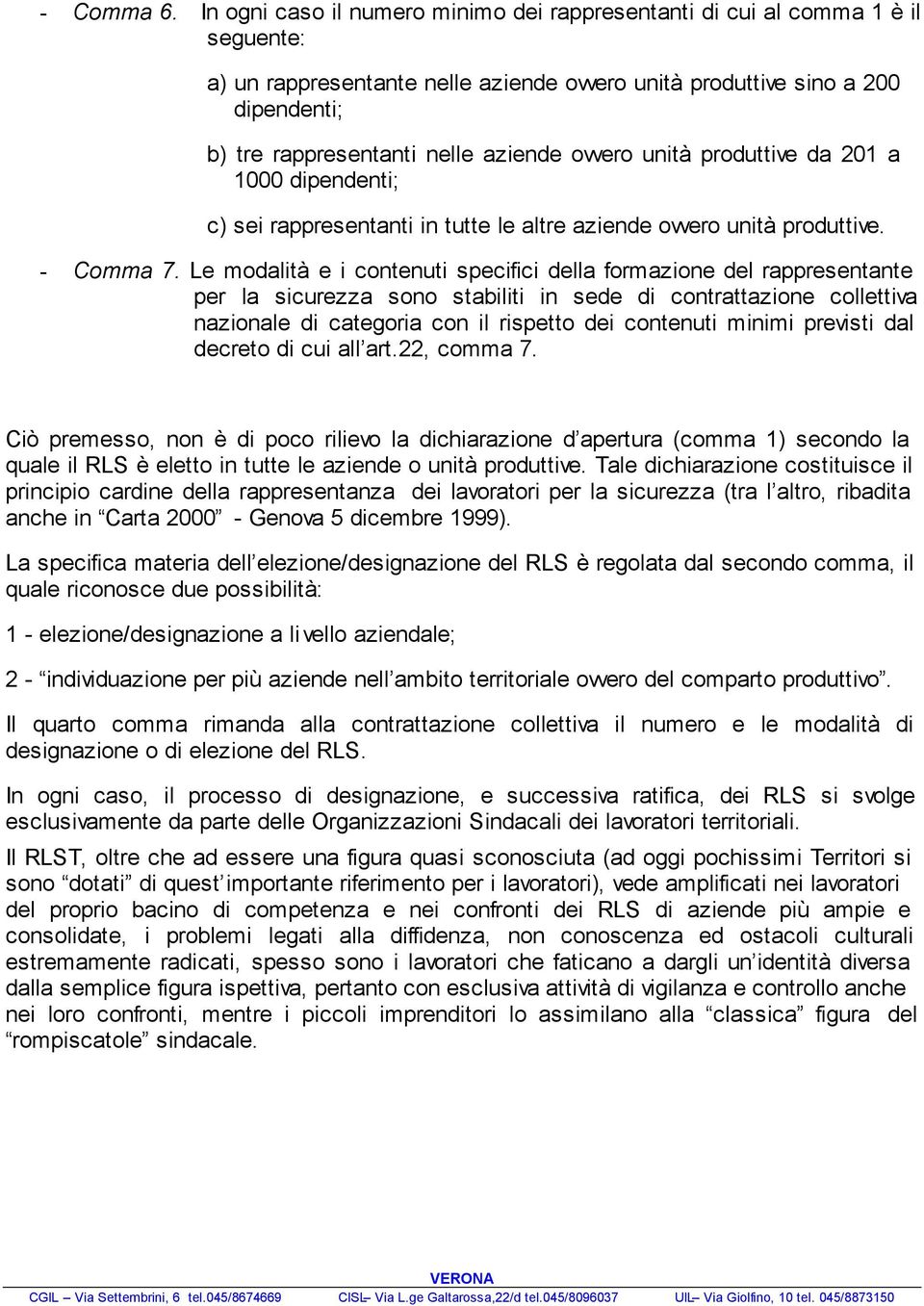 ovvero unità produttive da 201 a 1000 dipendenti; c) sei rappresentanti in tutte le altre aziende ovvero unità produttive. - Comma 7.