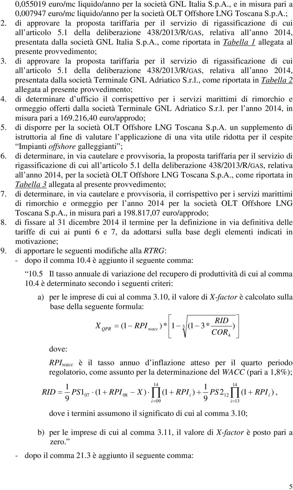 di approvare la proposta tariffaria per il servizio di rigassificazione di cui all articolo 5.