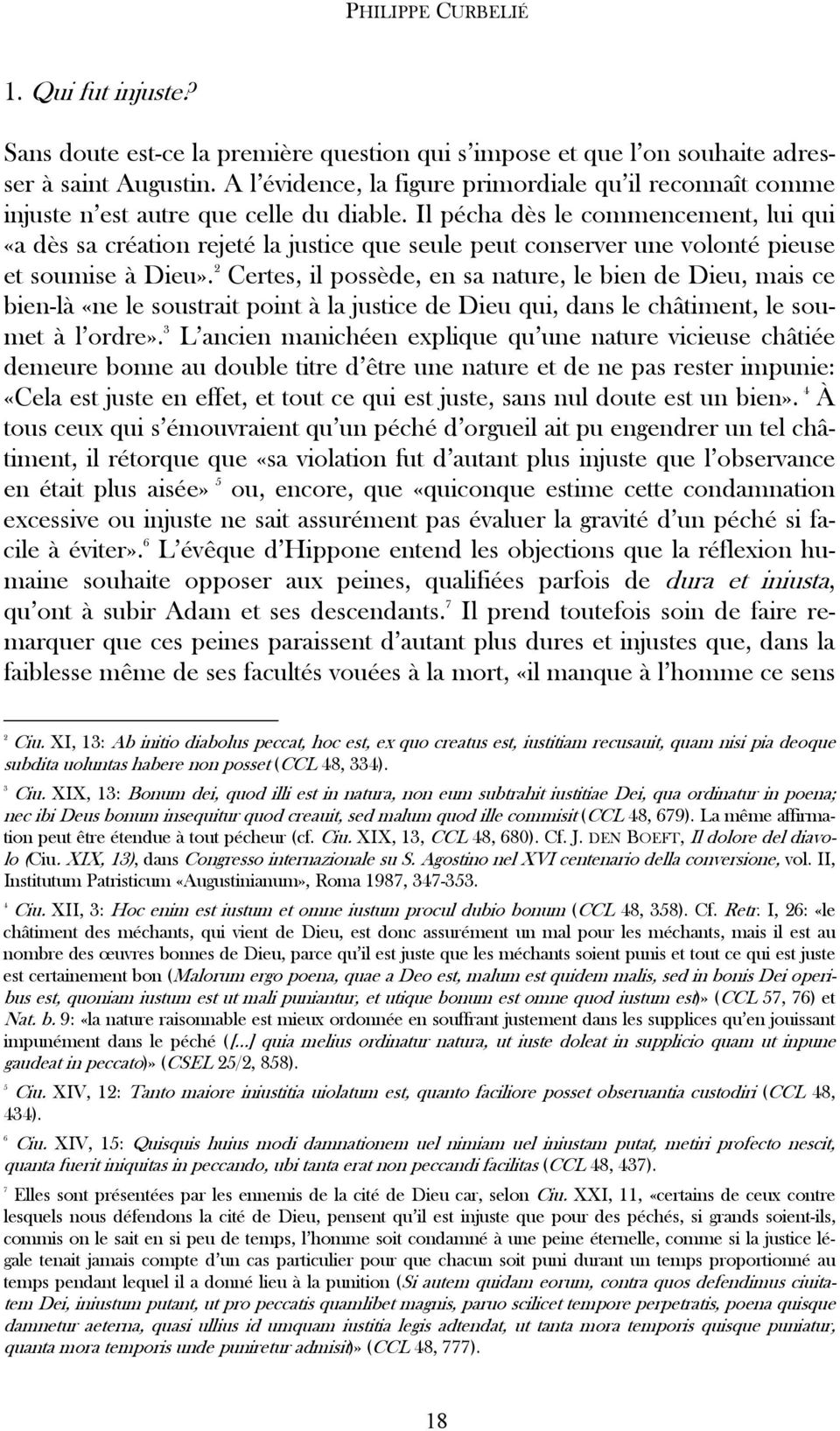 Il pécha dès le commencement, lui qui «a dès sa création rejeté la justice que seule peut conserver une volonté pieuse et soumise à Dieu».