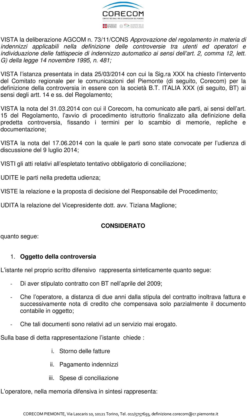 ai sensi dell art. 2, comma 12, lett. G) della legge 14 novembre 1995, n. 481; VISTA l istanza presentata in data 25/03/2014 con cui la Sig.