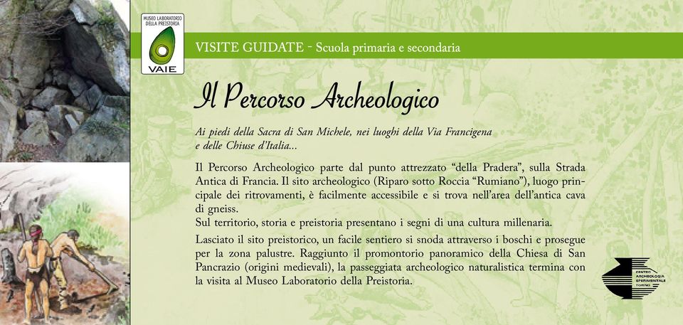 Il sito archeologico (Riparo sotto Roccia Rumiano ), luogo principale dei ritrovamenti, è facilmente accessibile e si trova nell area dell antica cava di gneiss.