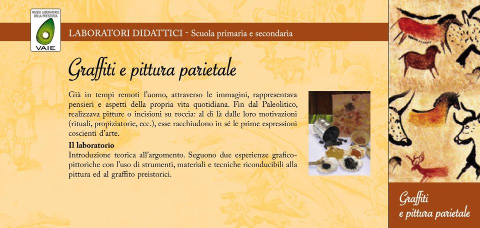 Fin dal Paleolitico, realizzava pitture o in cisioni su roccia: al di là dalle loro motivazioni (rituali, propiziatorie, ecc.