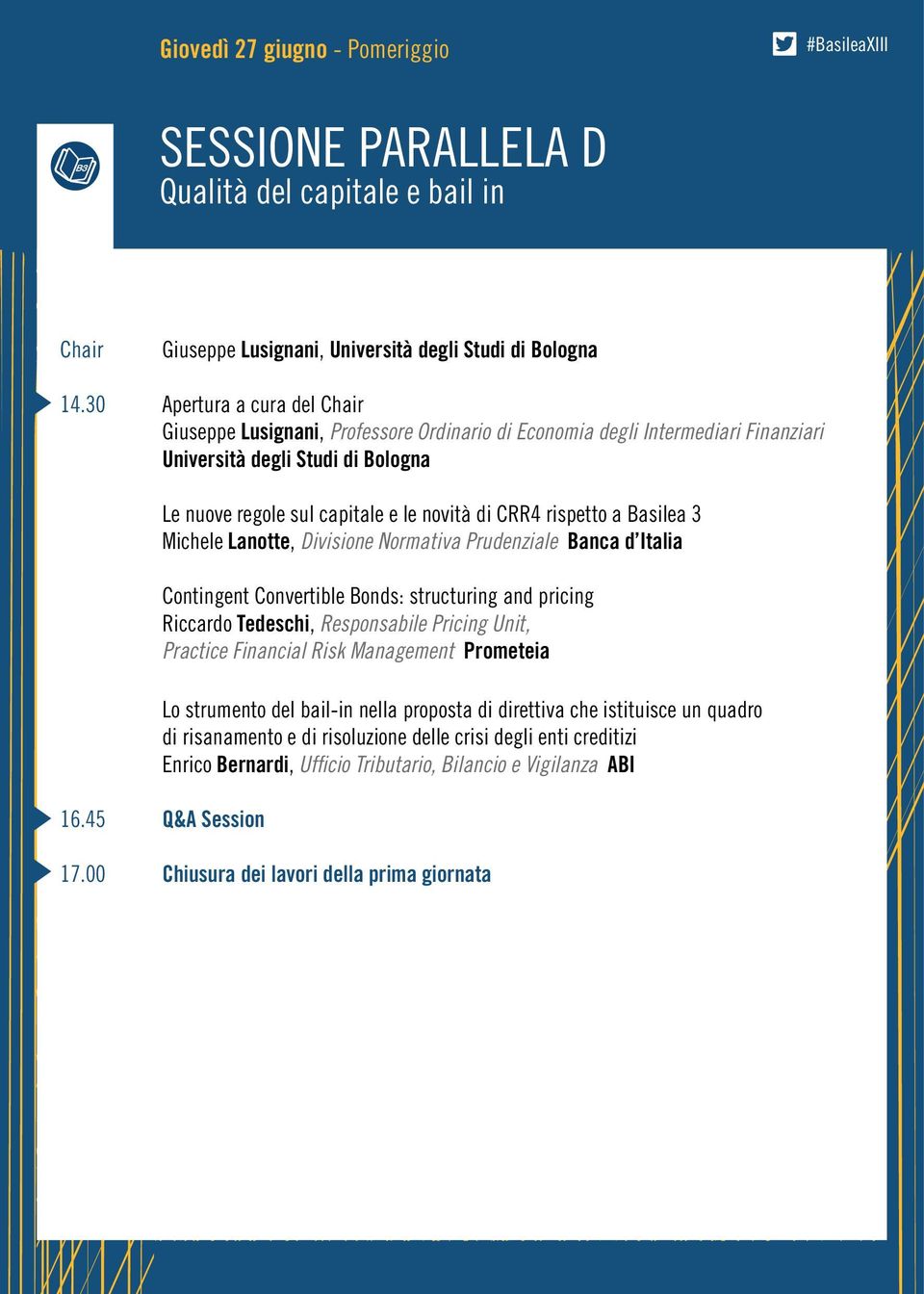 Basilea 3 Michele Lanotte, Divisione Normativa Prudenziale Banca d Italia Contingent Convertible Bonds: structuring and pricing Riccardo Tedeschi, Responsabile Pricing Unit, Practice Financial Risk