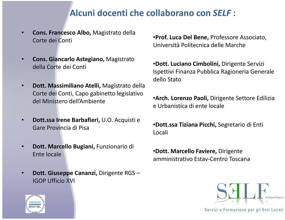 Marcello Bugiani, Funzionario di Ente locale Prof. Luca Del Bene, Professore Associato, Università Politecnica delle Marche Dott.