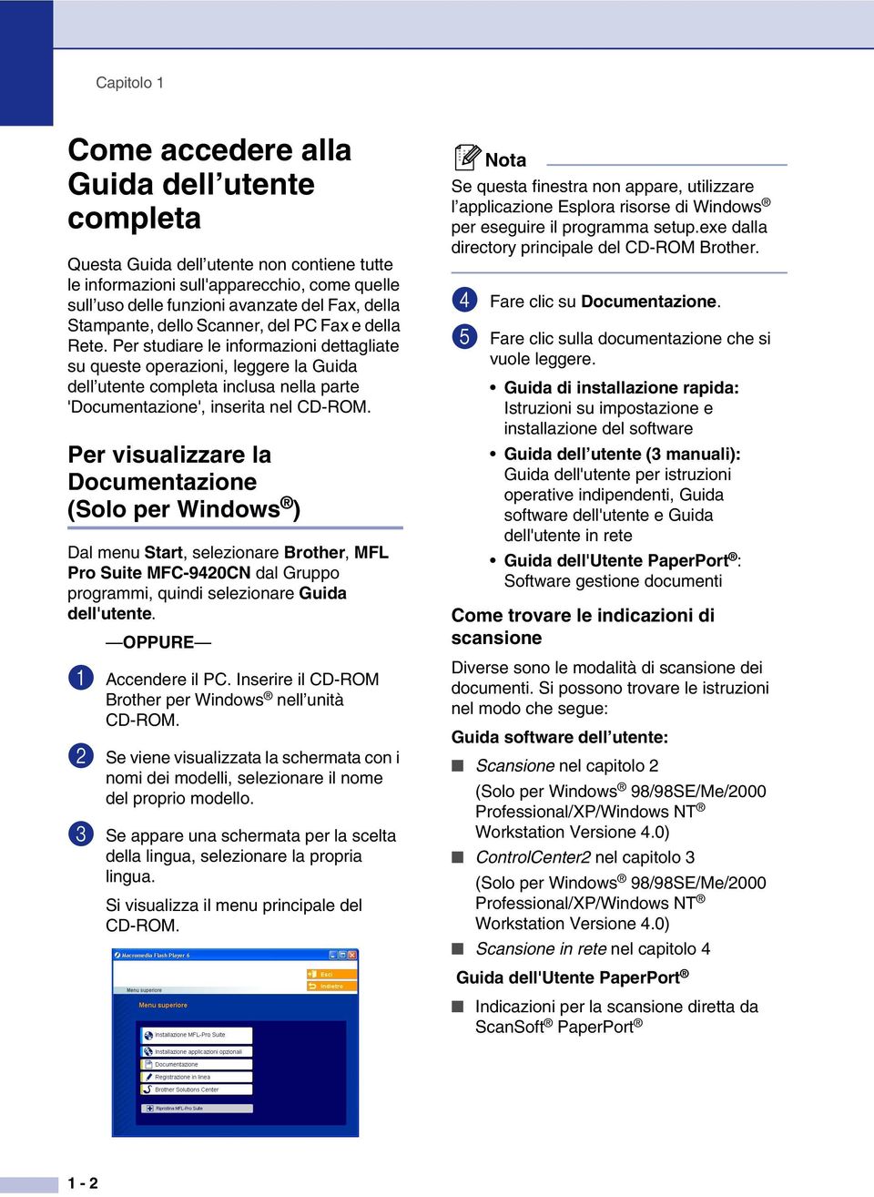 Per studiare le informazioni dettagliate su queste operazioni, leggere la Guida dell utente completa inclusa nella parte 'Documentazione', inserita nel CD-ROM.