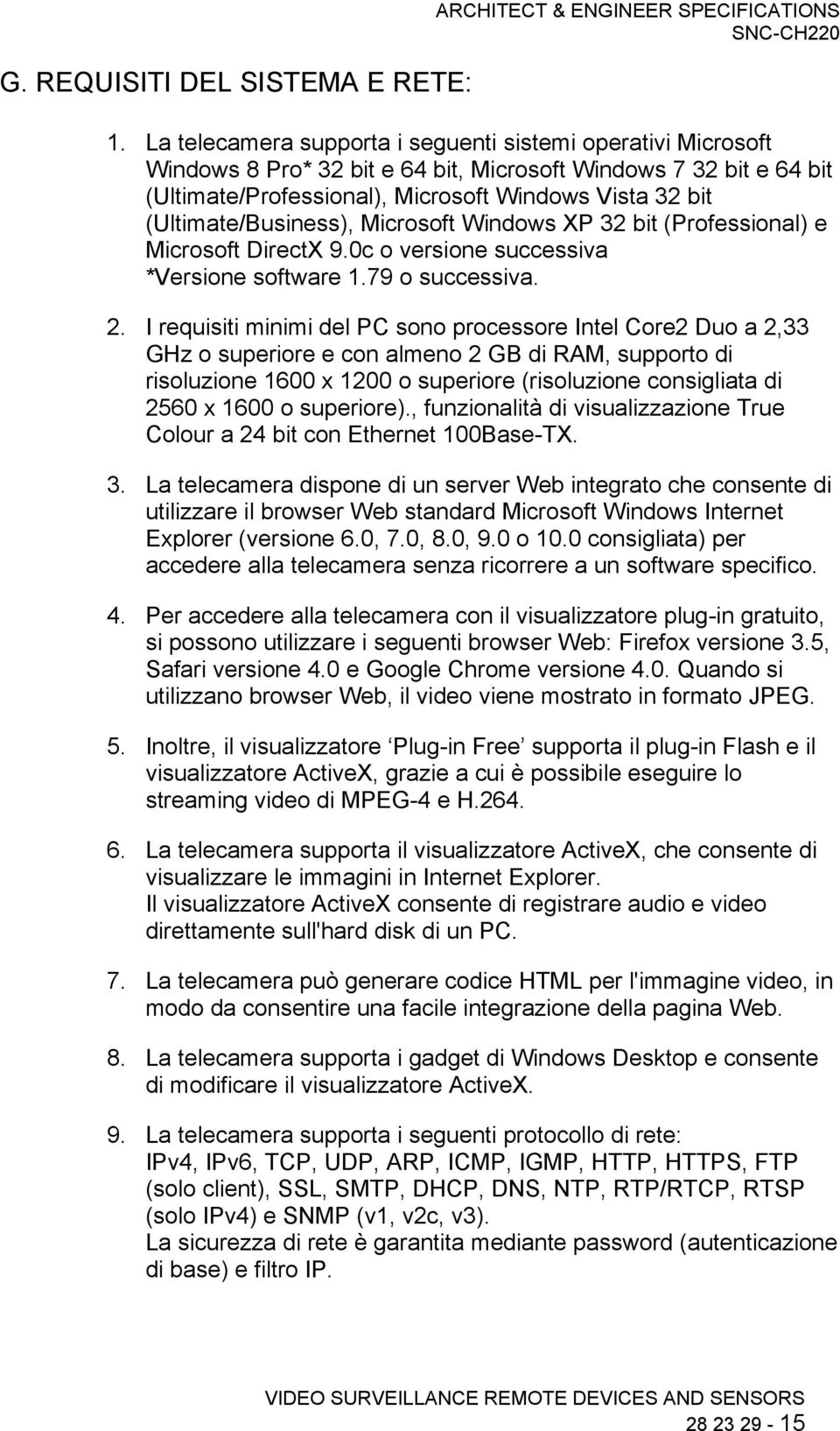 (Ultimate/Business), Microsoft Windows XP 32 bit (Professional) e Microsoft DirectX 9.0c o versione successiva *Versione software 1.79 o successiva. 2.