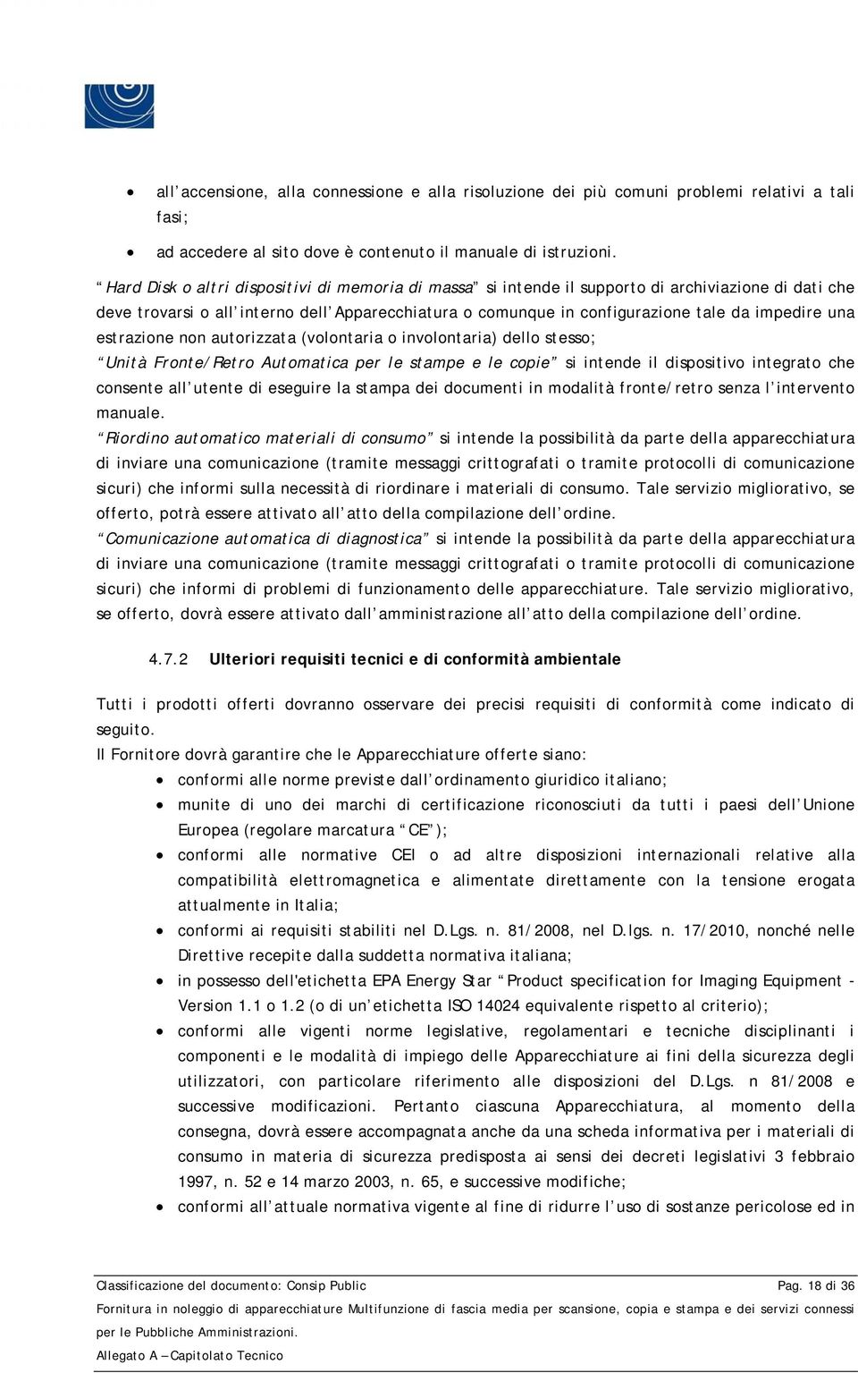 una estrazione non autorizzata (volontaria o involontaria) dello stesso; Unità Fronte/Retro Automatica per le stampe e le copie si intende il dispositivo integrato che consente all utente di eseguire