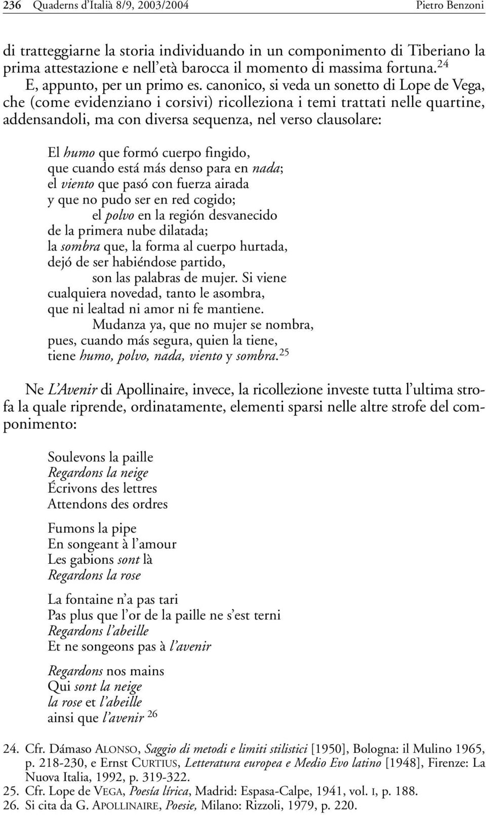 canonico, si veda un sonetto di Lope de Vega, che (come evidenziano i corsivi) ricolleziona i temi trattati nelle quartine, addensandoli, ma con diversa sequenza, nel verso clausolare: El humo que