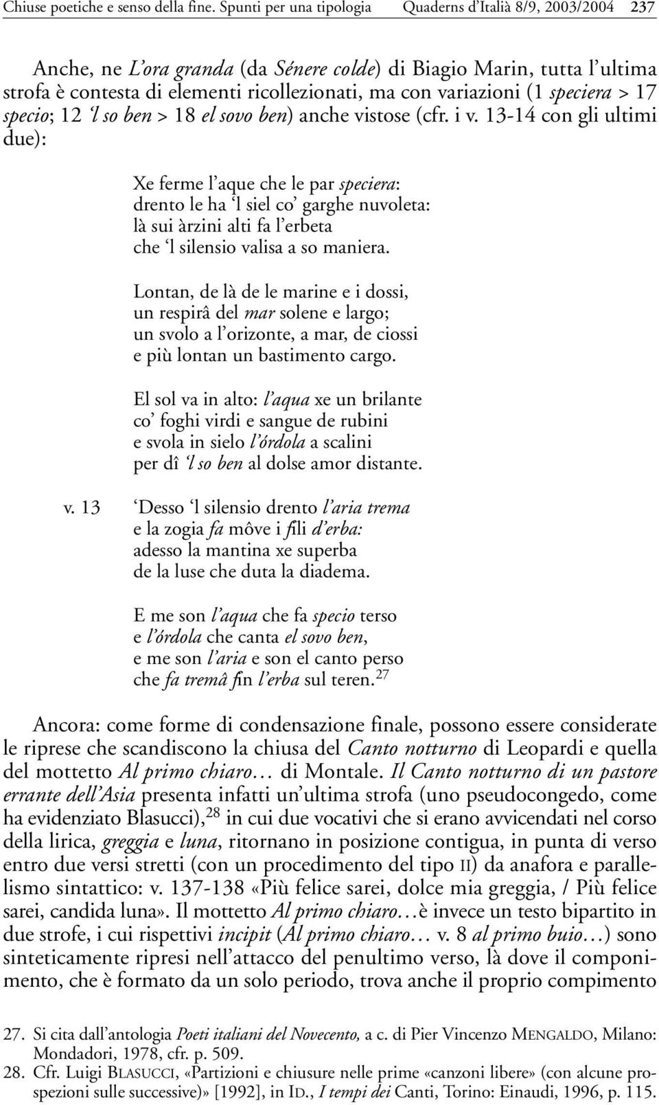 (1 speciera > 17 specio; 12 l so ben > 18 el sovo ben) anche vistose (cfr. i v.