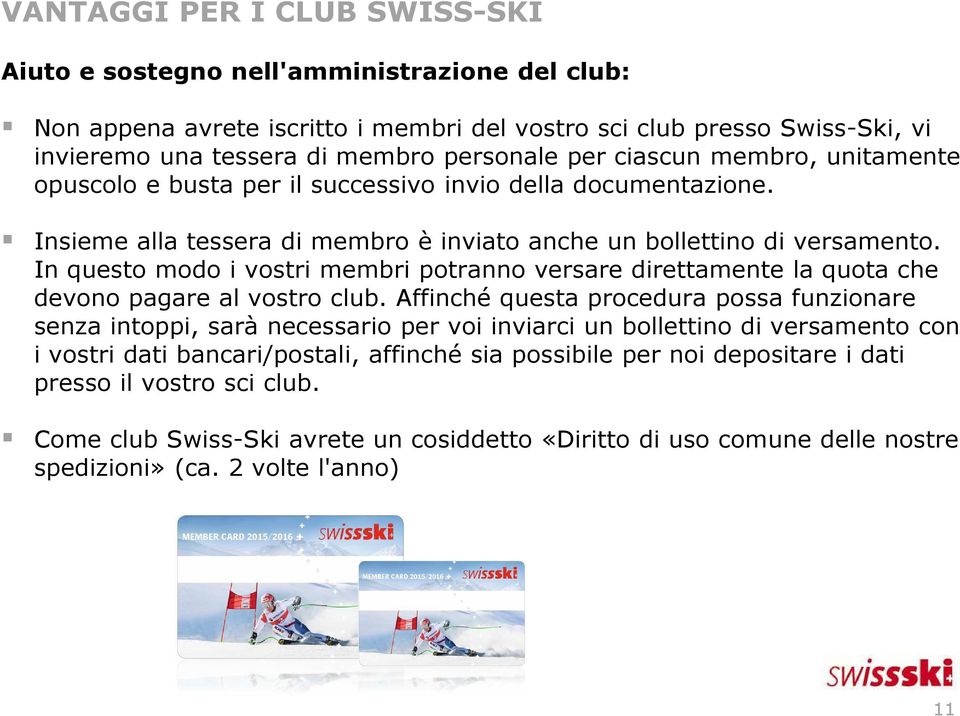 In questo modo i vostri membri potranno versare direttamente la quota che devono pagare al vostro club.