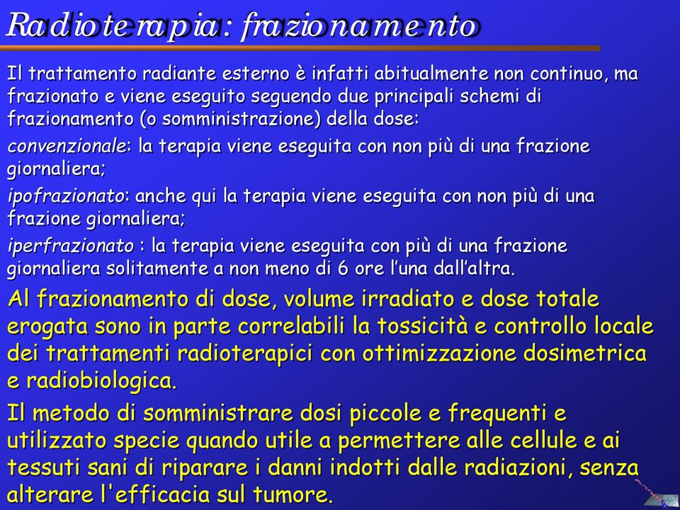 iperfrazionato : la terapia viene eseguita con più di una frazione giornaliera solitamente a non meno di 6 ore l una dall altra.