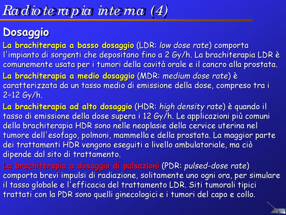 La brachiterapia a medio dosaggio (MDR: medium dose rate) è caratterizzata da un tasso medio di emissione della dose, compreso tra i 2 12 Gy/h.