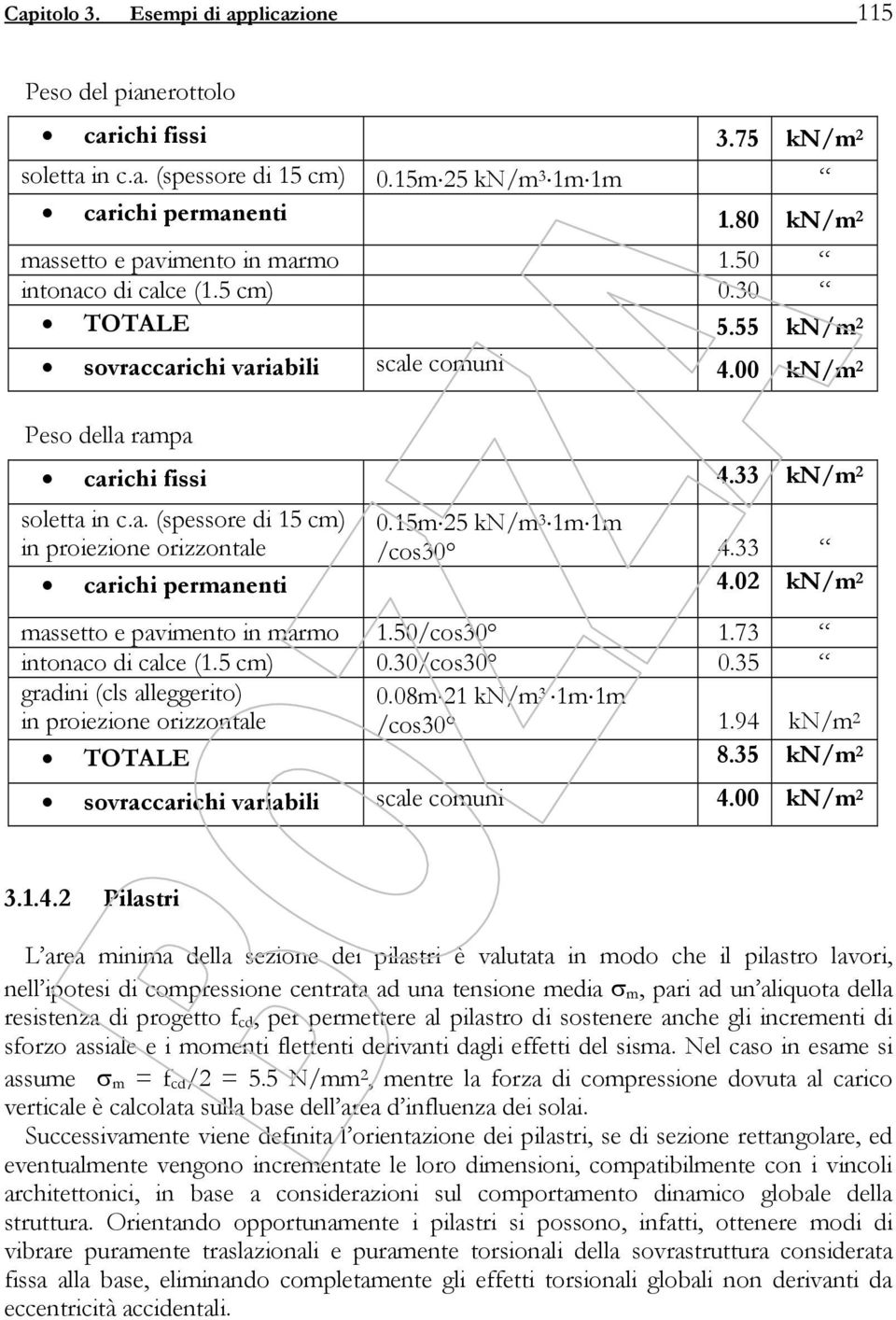 15m 5 kn/m 3 1m 1m in proiezione orizzontale /cos30 4.33 carichi permanenti 4.0 kn/m massetto e pavimento in marmo 1.50/cos30 1.73 intonaco di calce (1.5 cm) /cos30 0.35 gradini (cls alleggerito) 0.