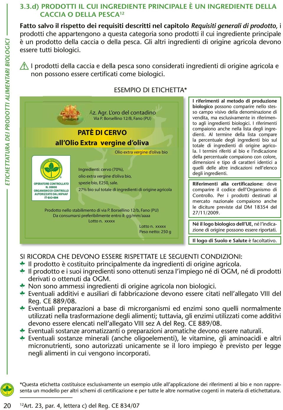 I prodotti della caccia e della pesca sono considerati ingredienti di origine agricola e non possono essere certifi cati come biologici. OPERATORE CONTROLLATO N.