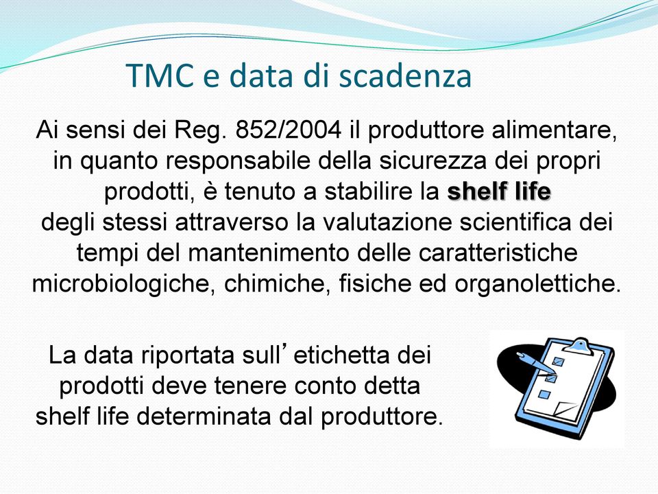 stabilire la shelf life degli stessi attraverso la valutazione scientifica dei tempi del mantenimento delle