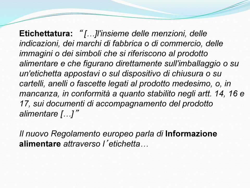 su cartelli, anelli o fascette legati al prodotto medesimo, o, in mancanza, in conformità a quanto stabilito negli artt.