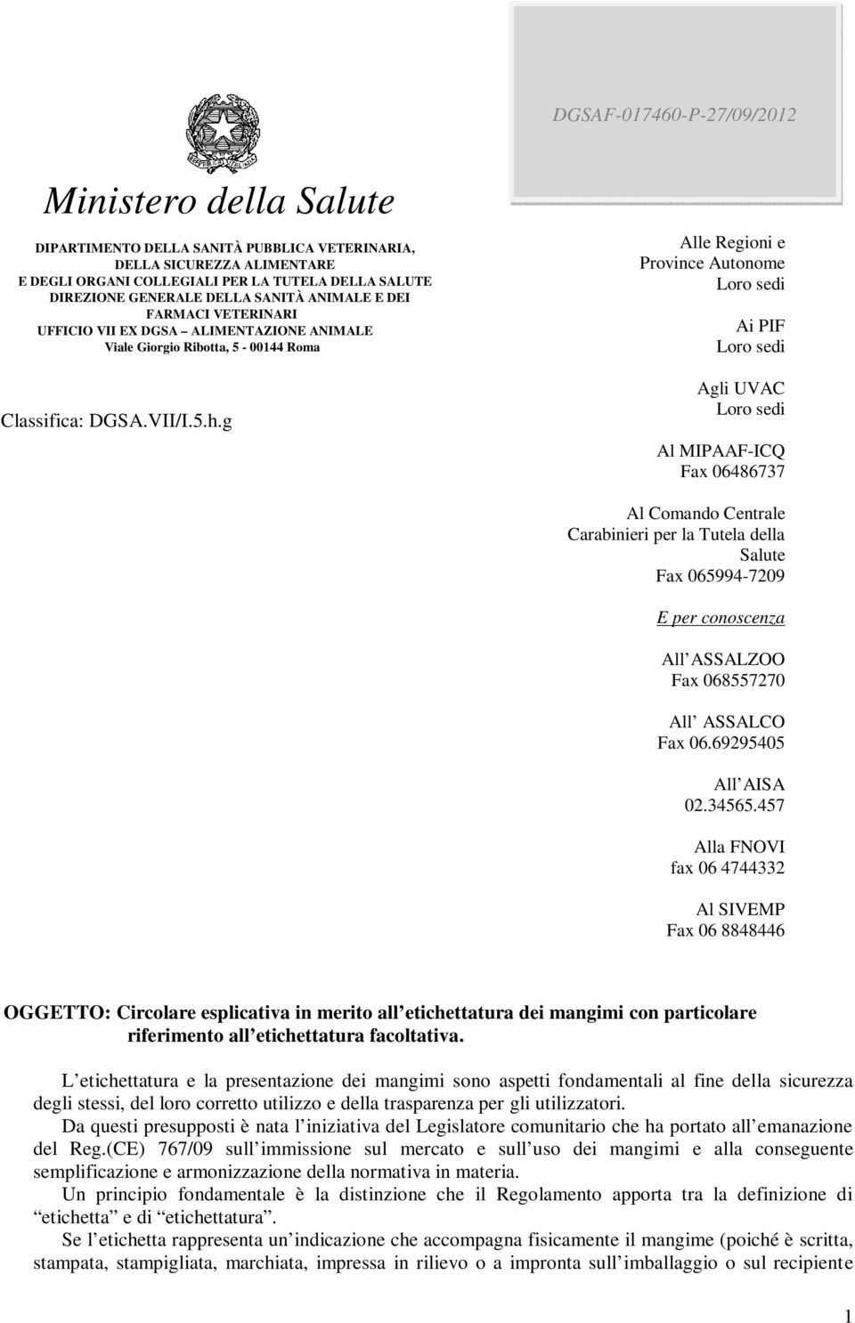 g Alle Regioni e Province Autonome Loro sedi Ai PIF Loro sedi Agli UVAC Loro sedi Al MIPAAF-ICQ Fax 06486737 Al Comando Centrale Carabinieri per la Tutela della Salute Fax 065994-7209 E per