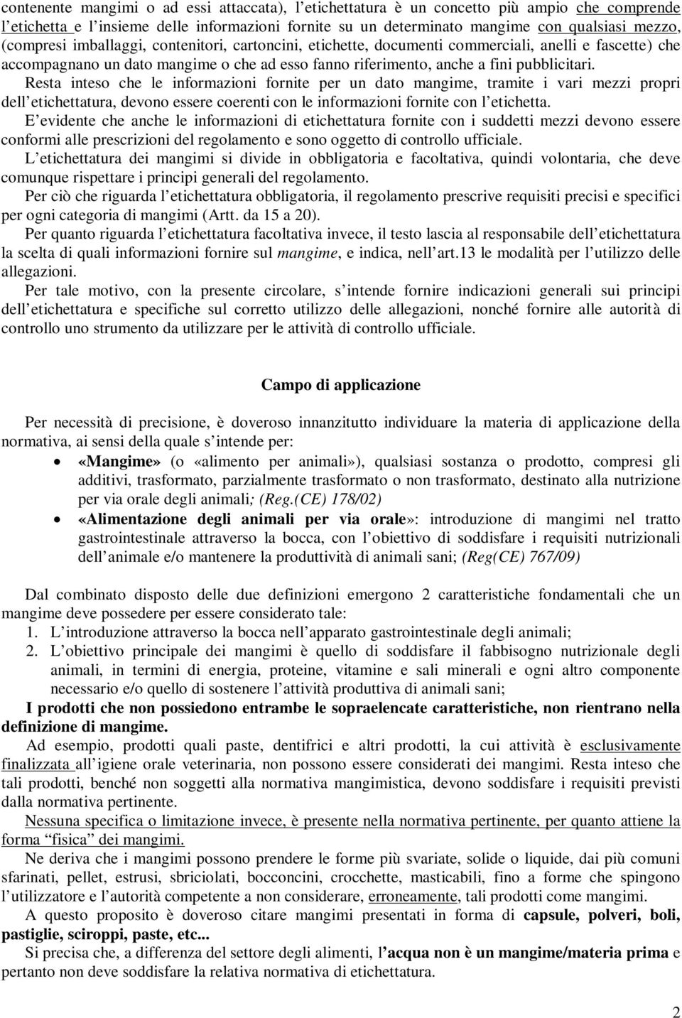 Resta inteso che le informazioni fornite per un dato mangime, tramite i vari mezzi propri dell etichettatura, devono essere coerenti con le informazioni fornite con l etichetta.