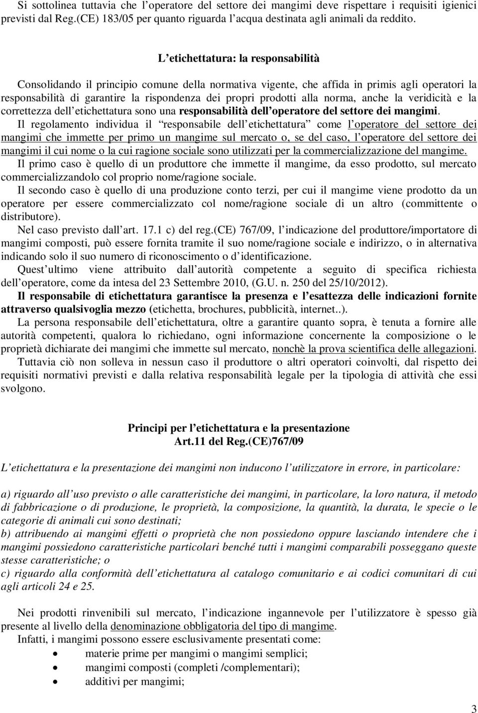 norma, anche la veridicità e la correttezza dell etichettatura sono una responsabilità dell operatore del settore dei mangimi.