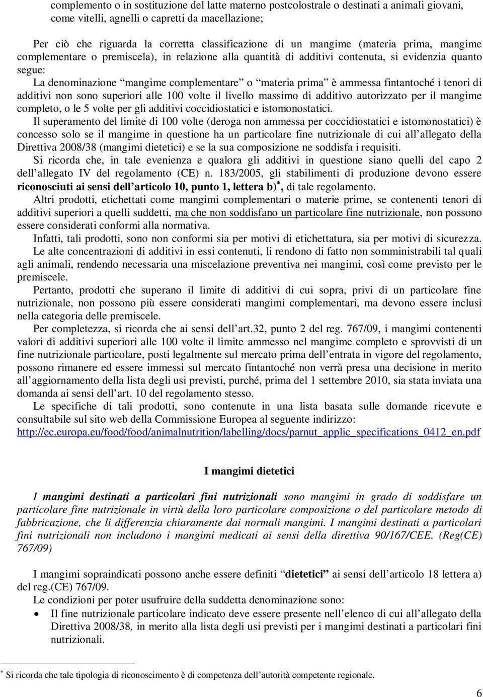 ammessa fintantoché i tenori di additivi non sono superiori alle 100 volte il livello massimo di additivo autorizzato per il mangime completo, o le 5 volte per gli additivi coccidiostatici e