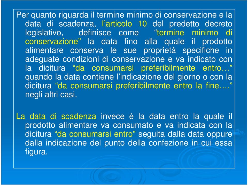 entro quando la data contiene l indicazione del giorno o con la dicitura da consumarsi preferibilmente entro la fine. negli altri casi.