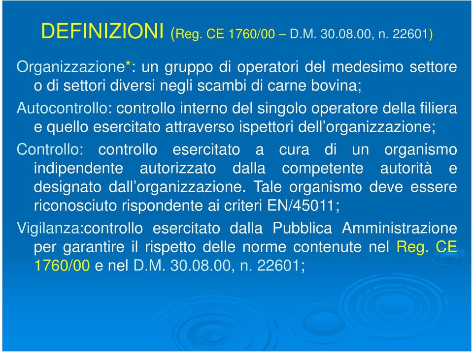 operatore della filiera e quello esercitato attraverso ispettori dell organizzazione; Controllo: controllo esercitato a cura di un organismo indipendente autorizzato