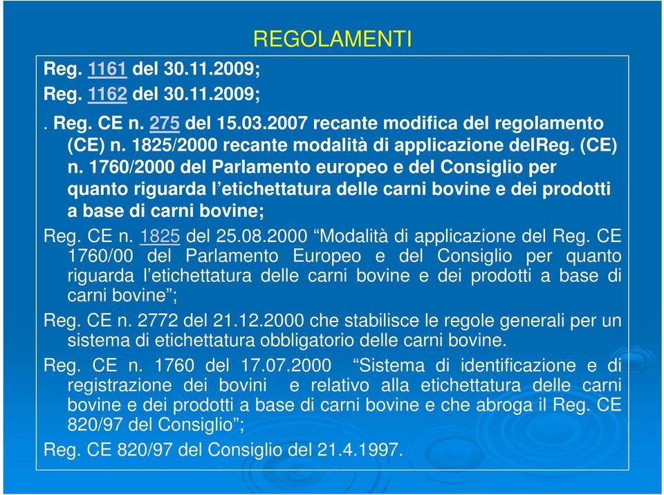 1760/2000 del Parlamento europeo e del Consiglio per quanto riguarda l etichettatura delle carni bovine e dei prodotti a base di carni bovine; Reg. CE n. 1825 del 25.08.