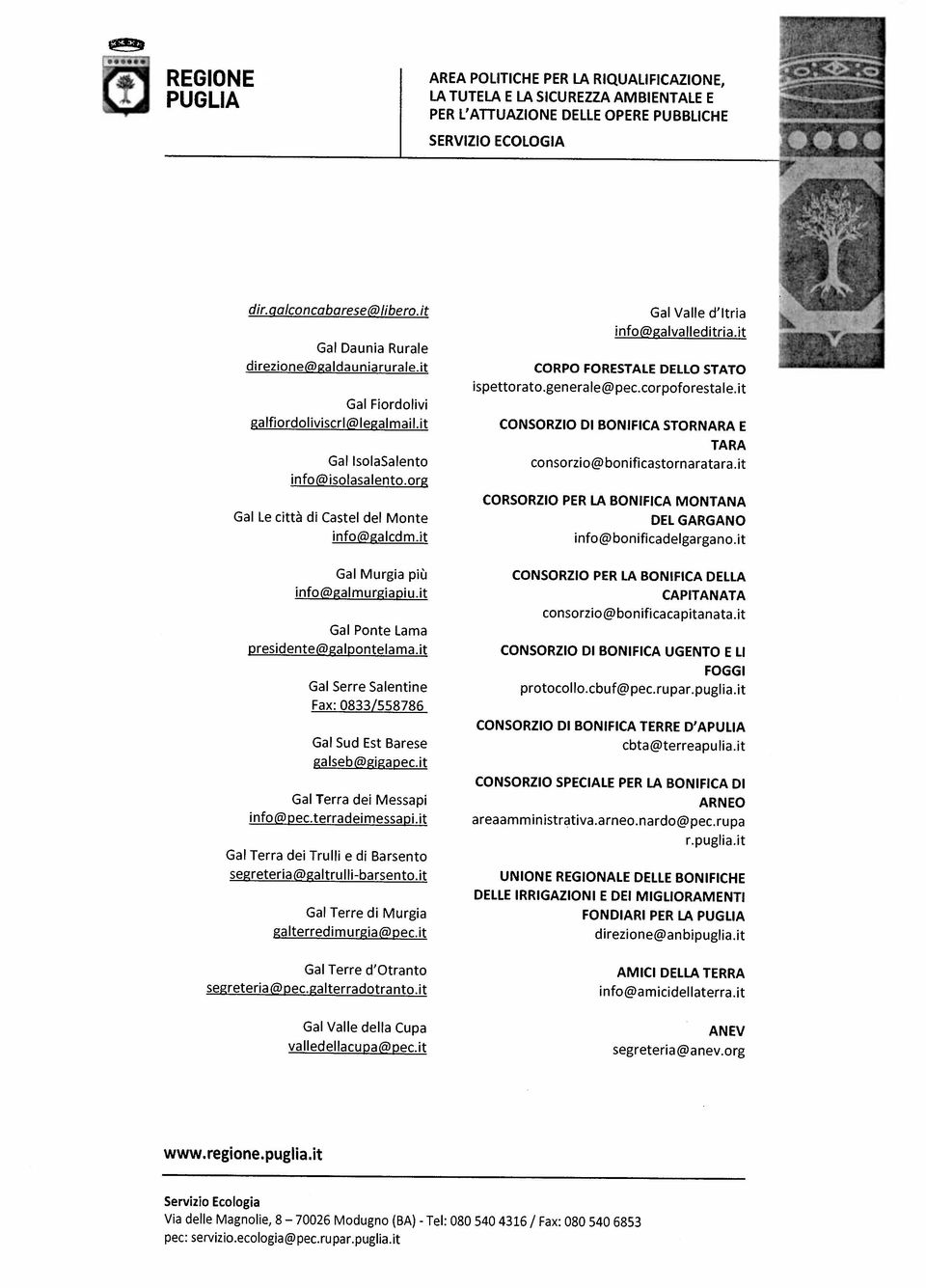 t CONSORZIO BONIFICA STORNARA TARA consorzo@bonfcastornaratara.t CORSORZIO PR LA BONIFICA MONTANA DL GARGANO nfo@bonfcadelgargano.t Ga Murga pù nfocgamurgapu.t Ga Ponte Lama presdente@gaponteama.