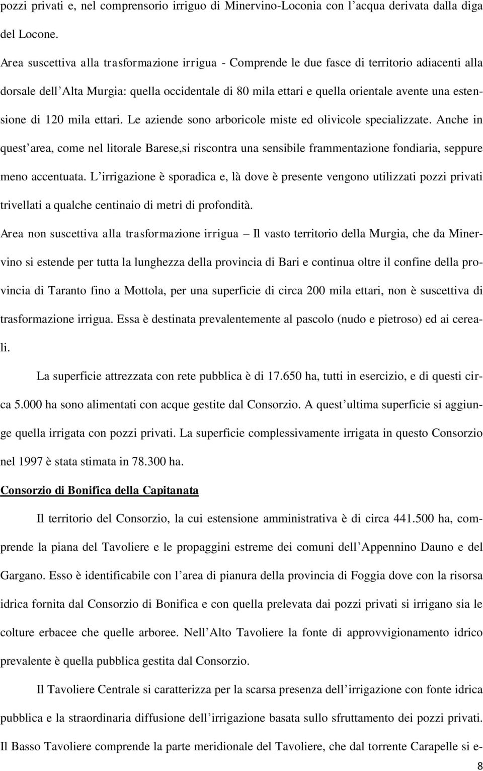 estensione di 120 mila ettari. Le aziende sono arboricole miste ed olivicole specializzate.