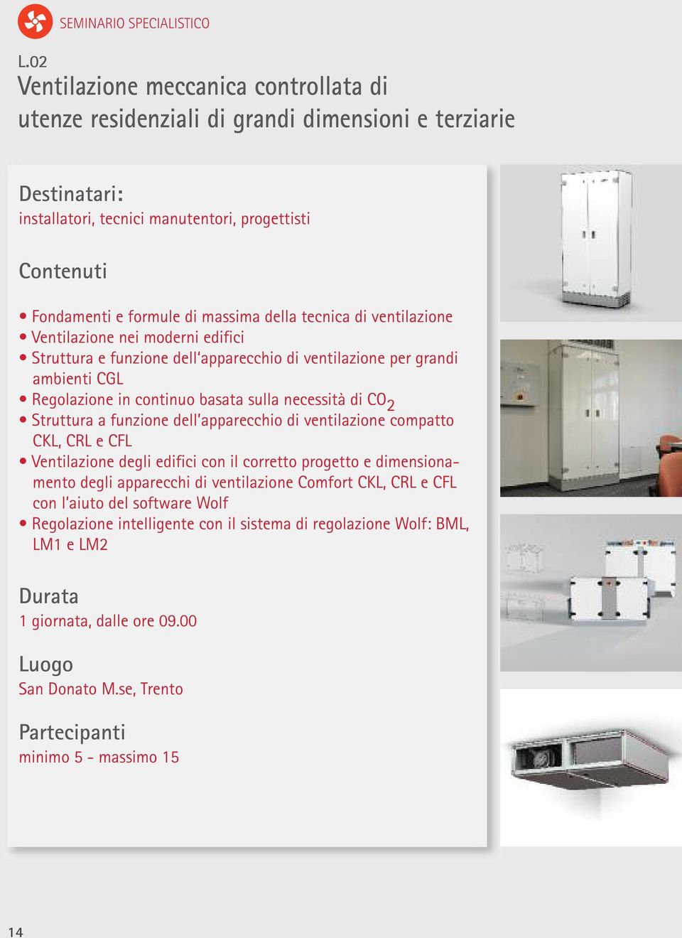 tecnica di ventilazione Ventilazione nei moderni edifici Struttura e funzione dell apparecchio di ventilazione per grandi ambienti CGL Regolazione in continuo basata sulla necessità