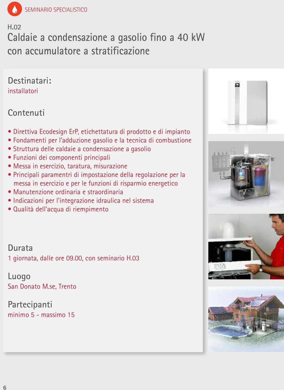 Fondamenti per l adduzione gasolio e la tecnica di combustione Struttura delle caldaie a condensazione a gasolio Funzioni dei componenti principali Messa in esercizio,