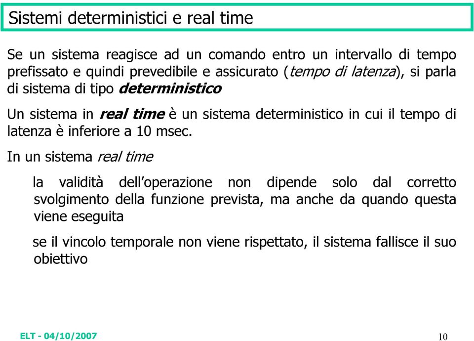 tempo di latenza è inferiore a 10 msec.