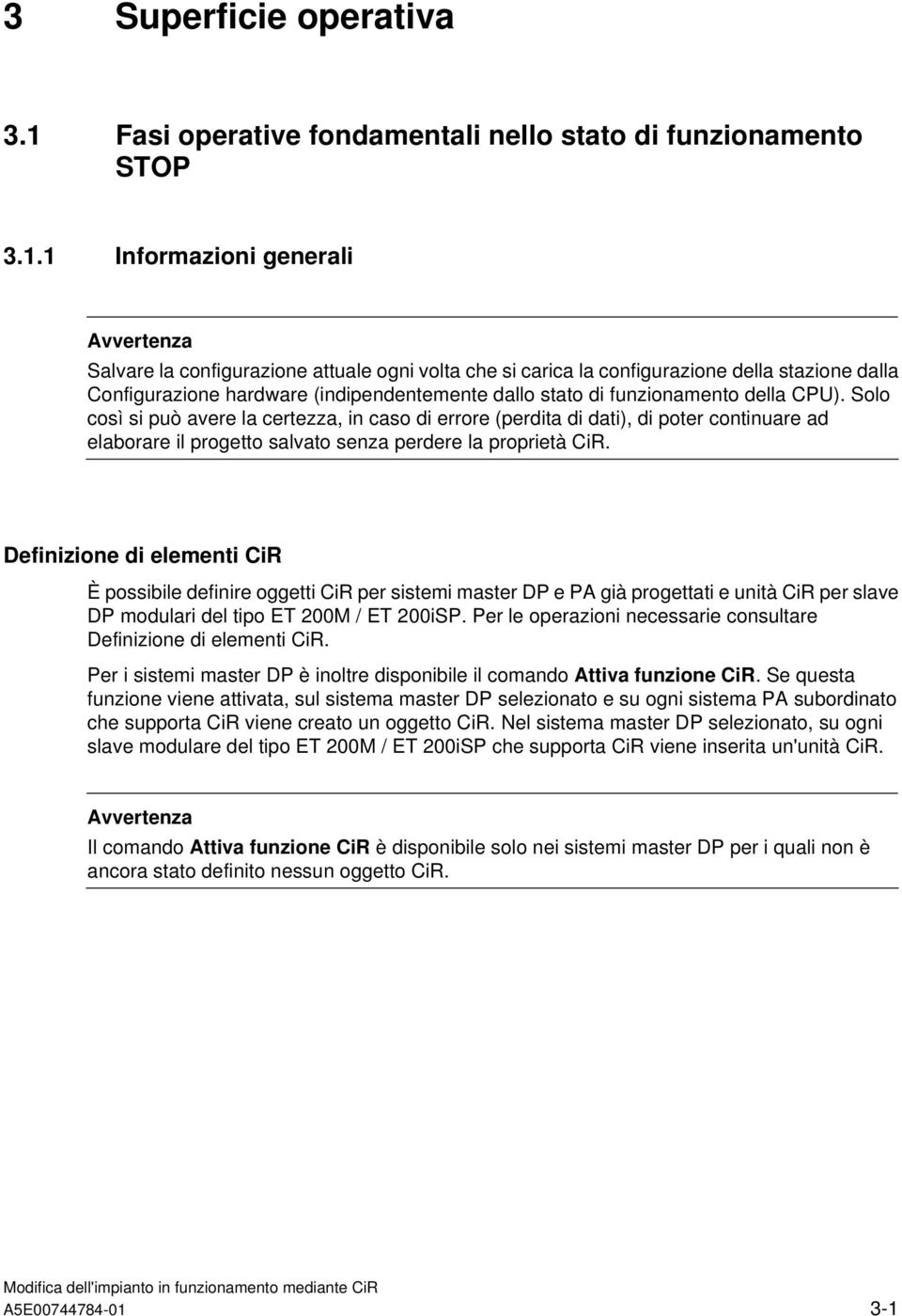 1 Informazioni generali Salvare la configurazione attuale ogni volta che si carica la configurazione della stazione dalla Configurazione hardware (indipendentemente dallo stato di funzionamento della